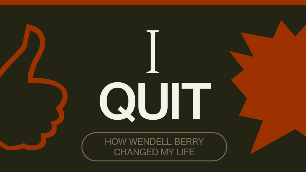 How Wendell Berry Changed My&nbsp;Life
